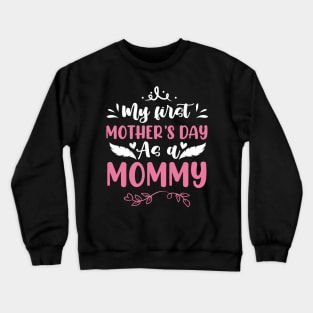 My First Mother's Day As A Mommy Crewneck Sweatshirt